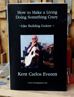 how to make a living doing something crazy like building guitars by kent everett
